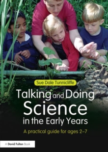 Talking and Doing Science in the Early Years : A practical guide for ages 2-7, Paperback / softback Book Talking and Doing Science in the Early Years : A practical guide for ages 2-7, Paperback / softback Book
