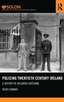 Policing Twentieth Century Ireland : A History of An Garda Siochana, Hardback Book Policing Twentieth Century Ireland : A History of An Garda Siochana, Hardback Book