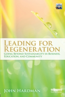 Leading For Regeneration : Going Beyond Sustainability in Business Education, and Community, Paperback Book Leading For Regeneration : Going Beyond Sustainability in Business Education, and Community, Paperback Book