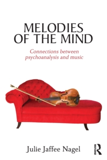 Melodies of the Mind : Connections between psychoanalysis and music, Paperback / softback Book Melodies of the Mind : Connections between psychoanalysis and music, Paperback / softback Book
