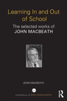 Learning In and Out of School : The selected works of John MacBeath, Paperback Book Learning In and Out of School : The selected works of John MacBeath, Paperback Book