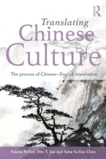 Translating Chinese Culture : The process of Chinese--English translation, Paperback / softback Book Translating Chinese Culture : The process of Chinese--English translation, Paperback / softback Book