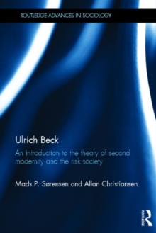 Ulrich Beck : An Introduction to the Theory of Second Modernity and the Risk Society, Hardback Book Ulrich Beck : An Introduction to the Theory of Second Modernity and the Risk Society, Hardback Book