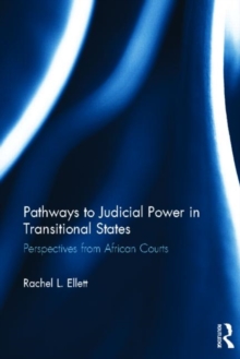 Pathways to Judicial Power in Transitional States : Perspectives from African Courts, Hardback Book Pathways to Judicial Power in Transitional States : Perspectives from African Courts, Hardback Book
