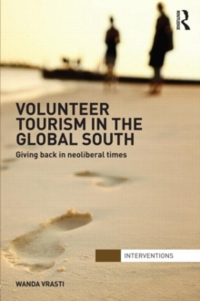 Volunteer Tourism in the Global South : Giving Back in Neoliberal Times, Hardback Book Volunteer Tourism in the Global South : Giving Back in Neoliberal Times, Hardback Book