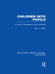 Children into Pupils (RLE Edu I) : A Study of Language in Early Schooling