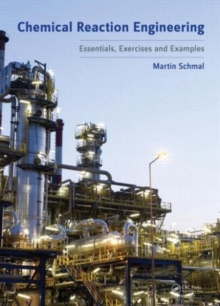 Chemical Reaction Engineering : Essentials, Exercises and Examples, Paperback / softback Book Chemical Reaction Engineering : Essentials, Exercises and Examples, Paperback / softback Book