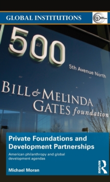 Private Foundations and Development Partnerships : American Philanthropy and Global Development Agendas, Hardback Book Private Foundations and Development Partnerships : American Philanthropy and Global Development Agendas, Hardback Book