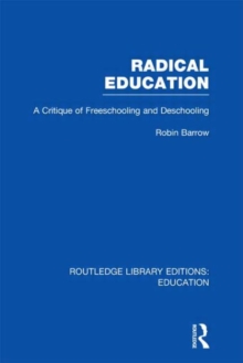 Radical Education : A Critique of Freeschooling and Deschooling, Hardback Book Radical Education : A Critique of Freeschooling and Deschooling, Hardback Book