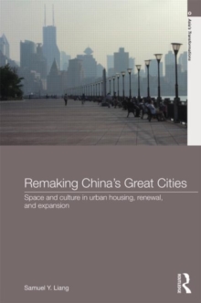 Remaking China's Great Cities : Space and Culture in Urban Housing, Renewal, and Expansion, Hardback Book Remaking China's Great Cities : Space and Culture in Urban Housing, Renewal, and Expansion, Hardback Book