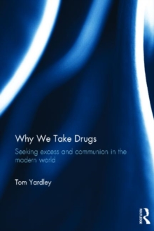 Why We Take Drugs : Seeking Excess and Communion in the Modern World, Hardback Book Why We Take Drugs : Seeking Excess and Communion in the Modern World, Hardback Book