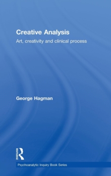 Creative Analysis : Art, creativity and clinical process, Hardback Book Creative Analysis : Art, creativity and clinical process, Hardback Book