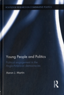 Young People and Politics : Political Engagement in the Anglo-American Democracies, Hardback Book Young People and Politics : Political Engagement in the Anglo-American Democracies, Hardback Book