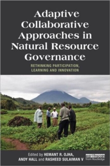 Adaptive Collaborative Approaches in Natural Resource Governance : Rethinking Participation, Learning and Innovation, Paperback / softback Book Adaptive Collaborative Approaches in Natural Resource Governance : Rethinking Participation, Learning and Innovation, Paperback / softback Book