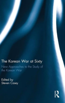 The Korean War at Sixty : New Approaches to the Study of the Korean War, Hardback Book The Korean War at Sixty : New Approaches to the Study of the Korean War, Hardback Book