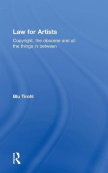 Law for Artists : Copyright, the Obscene and All the Things in Between, Hardback Book Law for Artists : Copyright, the Obscene and All the Things in Between, Hardback Book