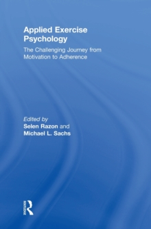 Applied Exercise Psychology : The Challenging Journey from Motivation to Adherence, Hardback Book Applied Exercise Psychology : The Challenging Journey from Motivation to Adherence, Hardback Book