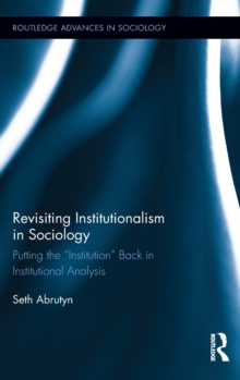 Revisiting Institutionalism in Sociology : Putting the "Institution" Back in Institutional Analysis, Hardback Book Revisiting Institutionalism in Sociology : Putting the "Institution" Back in Institutional Analysis, Hardback Book