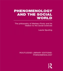 Phenomenology and the Social World : The Philosophy of Merleau-Ponty and its Relation to the Social Sciences, Hardback Book Phenomenology and the Social World : The Philosophy of Merleau-Ponty and its Relation to the Social Sciences, Hardback Book