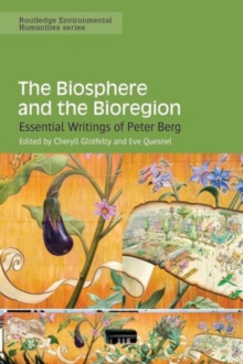 The Biosphere and the Bioregion : Essential Writings of Peter Berg, Paperback / softback Book The Biosphere and the Bioregion : Essential Writings of Peter Berg, Paperback / softback Book