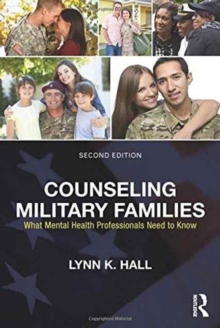 Counseling Military Families : What Mental Health Professionals Need to Know, Hardback Book Counseling Military Families : What Mental Health Professionals Need to Know, Hardback Book