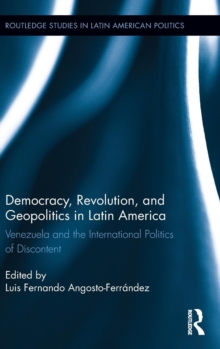 Democracy, Revolution and Geopolitics in Latin America : Venezuela and the International Politics of Discontent, Hardback Book Democracy, Revolution and Geopolitics in Latin America : Venezuela and the International Politics of Discontent, Hardback Book