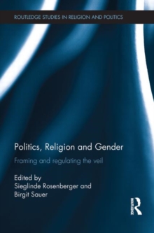 Politics, Religion and Gender : Framing and Regulating the Veil, Paperback / softback Book Politics, Religion and Gender : Framing and Regulating the Veil, Paperback / softback Book