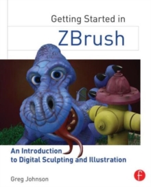 Getting Started in ZBrush : An Introduction to Digital Sculpting and Illustration, Paperback / softback Book Getting Started in ZBrush : An Introduction to Digital Sculpting and Illustration, Paperback / softback Book