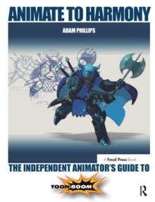 Animate to Harmony : The Independent Animator's Guide to Toon Boom