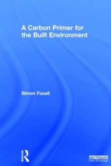 A Carbon Primer for the Built Environment, Hardback Book A Carbon Primer for the Built Environment, Hardback Book