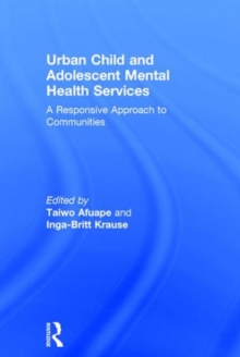 Urban Child and Adolescent Mental Health Services : A Responsive Approach to Communities, Hardback Book Urban Child and Adolescent Mental Health Services : A Responsive Approach to Communities, Hardback Book