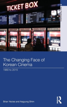 The Changing Face of Korean Cinema : 1960 to 2015, Hardback Book The Changing Face of Korean Cinema : 1960 to 2015, Hardback Book