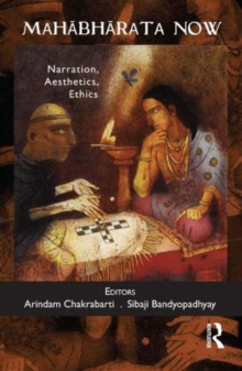 Mahabharata Now : Narration, Aesthetics, Ethics, Hardback Book Mahabharata Now : Narration, Aesthetics, Ethics, Hardback Book