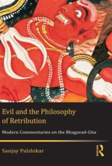Evil and the Philosophy of Retribution : Modern Commentaries on the Bhagavad-Gita, Hardback Book Evil and the Philosophy of Retribution : Modern Commentaries on the Bhagavad-Gita, Hardback Book