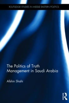 The Politics of Truth Management in Saudi Arabia, Hardback Book The Politics of Truth Management in Saudi Arabia, Hardback Book