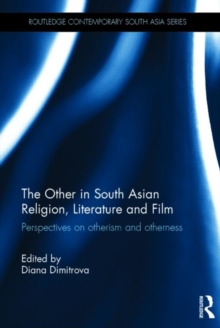 The Other in South Asian Religion, Literature and Film : Perspectives on Otherism and Otherness, Hardback Book The Other in South Asian Religion, Literature and Film : Perspectives on Otherism and Otherness, Hardback Book