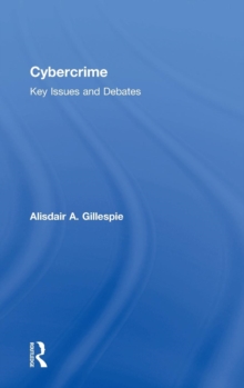 Cybercrime : Key Issues and Debates, Hardback Book Cybercrime : Key Issues and Debates, Hardback Book