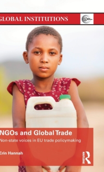 NGOs and Global Trade : Non-state voices in EU trade policymaking, Hardback Book NGOs and Global Trade : Non-state voices in EU trade policymaking, Hardback Book