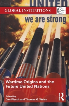 Wartime Origins and the Future United Nations, Paperback / softback Book Wartime Origins and the Future United Nations, Paperback / softback Book