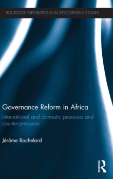 Governance Reform in Africa : International and Domestic Pressures and Counter-Pressures, Hardback Book Governance Reform in Africa : International and Domestic Pressures and Counter-Pressures, Hardback Book