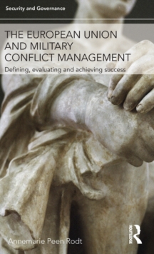 The European Union and Military Conflict Management : Defining, evaluating and achieving success, Hardback Book The European Union and Military Conflict Management : Defining, evaluating and achieving success, Hardback Book