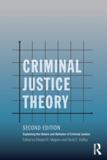 Criminal Justice Theory : Explaining the Nature and Behavior of Criminal Justice, Paperback / softback Book Criminal Justice Theory : Explaining the Nature and Behavior of Criminal Justice, Paperback / softback Book