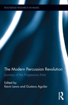 The Modern Percussion Revolution : Journeys of the Progressive Artist, Hardback Book The Modern Percussion Revolution : Journeys of the Progressive Artist, Hardback Book