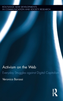 Activism on the Web : Everyday Struggles against Digital Capitalism, Hardback Book Activism on the Web : Everyday Struggles against Digital Capitalism, Hardback Book