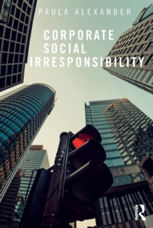 Corporate Social Irresponsibility, Paperback / softback Book Corporate Social Irresponsibility, Paperback / softback Book
