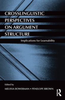 Crosslinguistic Perspectives on Argument Structure : Implications for Learnability, Paperback / softback Book Crosslinguistic Perspectives on Argument Structure : Implications for Learnability, Paperback / softback Book