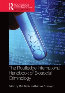 The Routledge International Handbook of Biosocial Criminology, Hardback Book The Routledge International Handbook of Biosocial Criminology, Hardback Book