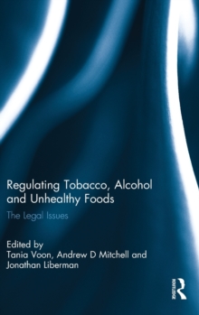 Regulating Tobacco, Alcohol and Unhealthy Foods : The Legal Issues, Hardback Book Regulating Tobacco, Alcohol and Unhealthy Foods : The Legal Issues, Hardback Book