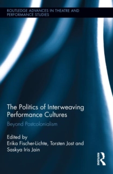 The Politics of Interweaving Performance Cultures : Beyond Postcolonialism, Hardback Book The Politics of Interweaving Performance Cultures : Beyond Postcolonialism, Hardback Book