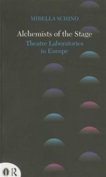 Alchemists of the Stage : Theatre Laboratories in Europe, Paperback / softback Book Alchemists of the Stage : Theatre Laboratories in Europe, Paperback / softback Book